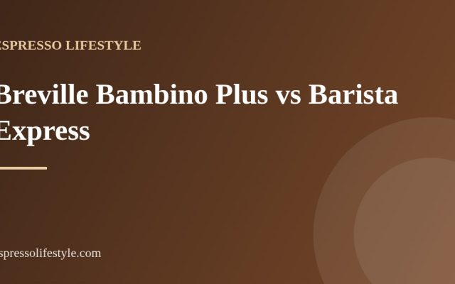 bambino plus vs barista express