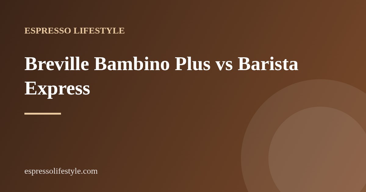 Bambino Plus vs Barista Express