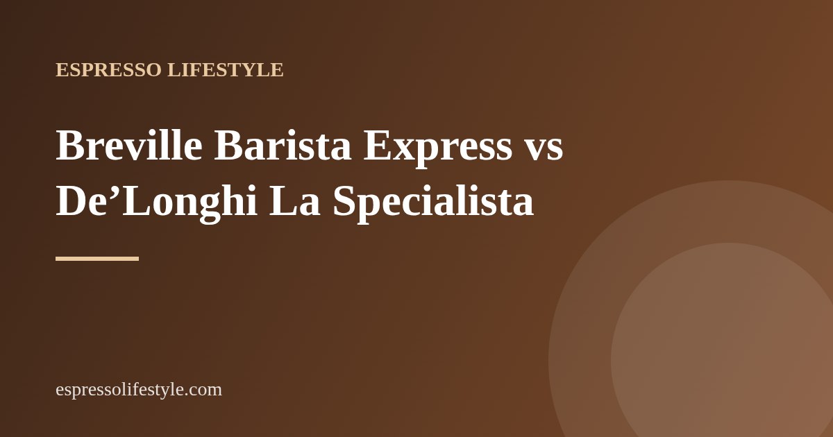 Barista Express vs La Specialista